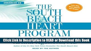 Read Book The South Beach Heart Program: The 4-Step Plan that Can Save Your Life (The South Beach