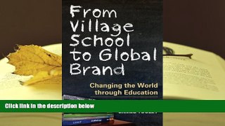 Read Online  From Village School to Global Brand: Changing the World through Education For Kindle