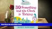 PDF [FREE] DOWNLOAD  30 Something and the Clock Is Ticking: What Happens When You Can No Longer