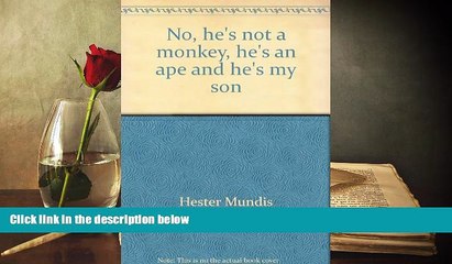 PDF [FREE] DOWNLOAD  No, he s not a monkey, he s an ape and he s my son Hester Mundis FOR IPAD