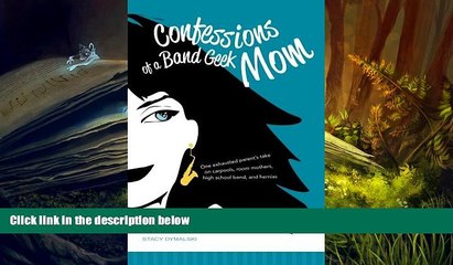PDF [FREE] DOWNLOAD  Confessions of a Band Geek Mom: One exhausted parent s take on carpools, room
