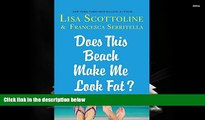 PDF [FREE] DOWNLOAD  Does This Beach Make Me Look Fat?: True Stories and Confessions Lisa