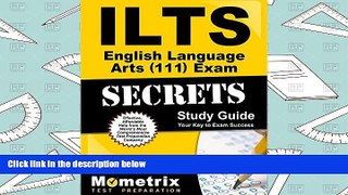 Read Online ILTS English Language Arts (111) Exam Secrets Study Guide: ILTS Test Review for the