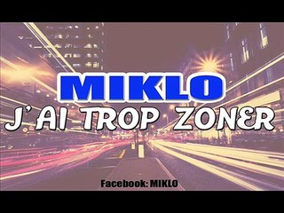 MIKLO - J'ai trop zoner ( Son Officiel)