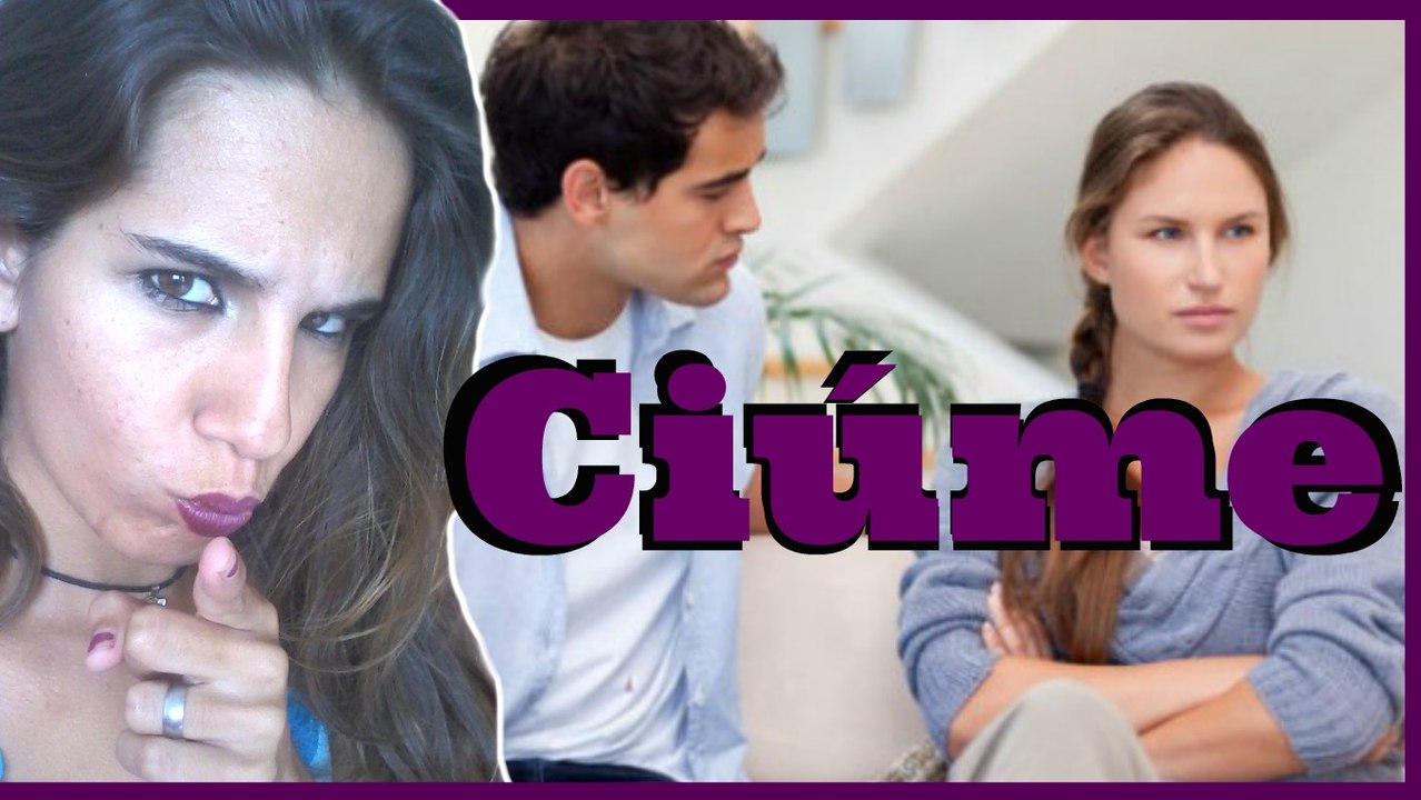 Ciúmes? Eu? Imagina...