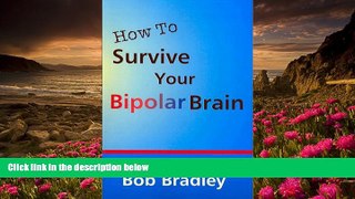 FREE [DOWNLOAD] How to Survive Your Bipolar Brain: And Stay Functional Bob Bradley Trial Ebook