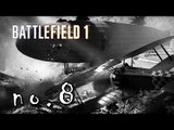 BATTLEFIELD 1 - Playthrough -  no. 8  (BF1 Campaign) - I CRASHED INTO A BLIMP!