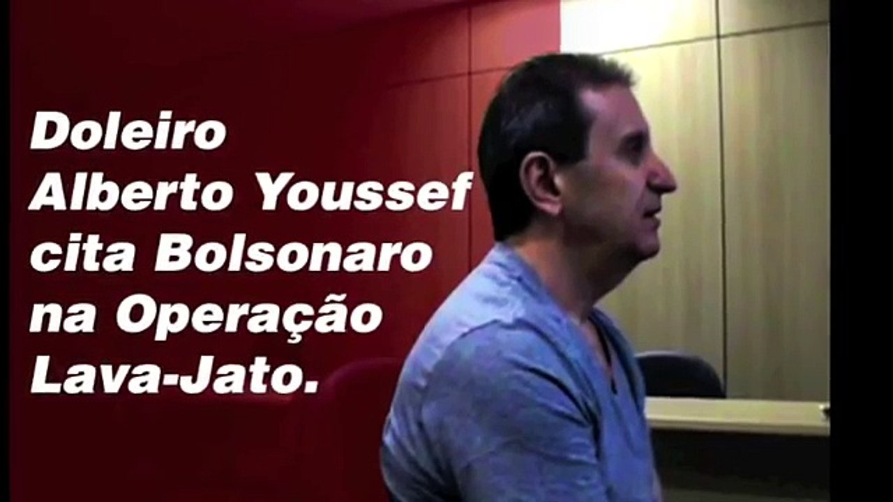 DOLEIRO YOUSSEF CITA BOLSONARO NO PETROLÃO