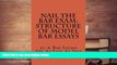 Best Ebook  Nail The Bar Exam: Structure Of Model Bar Essays: 95 % Bar Essays Are As Easy As This