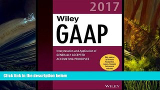 Best Ebook  Wiley GAAP 2017 - Interpretation and Application of Generally Accepted Accounting