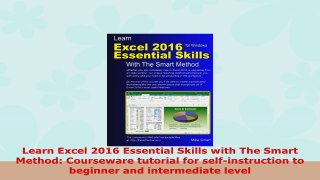 READ ONLINE  Learn Excel 2016 Essential Skills with The Smart Method Courseware tutorial for