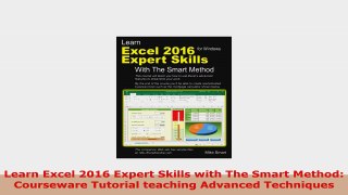 READ ONLINE  Learn Excel 2016 Expert Skills with The Smart Method Courseware Tutorial teaching