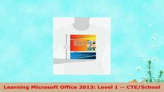 READ ONLINE  Learning Microsoft Office 2013 Level 1  CTESchool