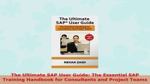 READ ONLINE  The Ultimate SAP User Guide The Essential SAP Training Handbook for Consultants and