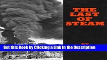 BEST PDF The Last of Steam: A Billowing Pictorial Pageant of the Waning Years of Steam Railroading