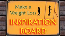 How to Make a Weight Loss Inspiration Board | Weight Lose | Tips