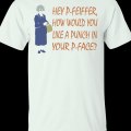 Hey P-Feiffer How Would You Like A Punch In Your P-Face Shirt, Hoodie, Tank