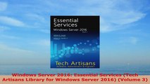 READ ONLINE  Windows Server 2016 Essential Services Tech Artisans Library for Windows Server 2016