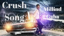 Crush || Millind Gaba || Full Song 2017 || Latest Panjabi Song || World Music
