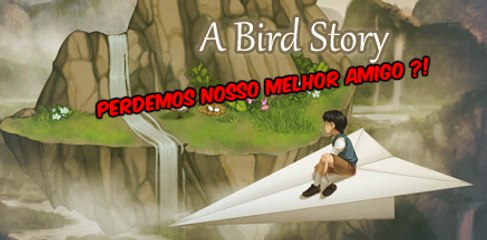 A Bird Story 3 Final - Perdemos Nosso Melhor Amigo