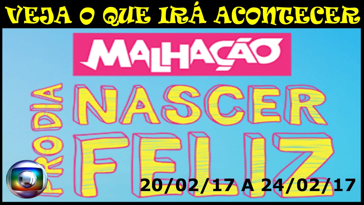 MALHAÇÃO. 20.02 A 24.02.17