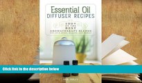 Epub Essential Oil Diffuser Recipes: 100  of the best aromatherapy blends for home, health, and