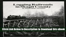Download [PDF] Logging Railroads in Skagit County: The First Comprehensive History of the Logging
