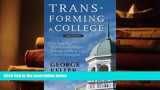 Best Ebook  Transforming a College: The Story of a Little-Known College s Strategic Climb to