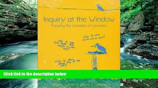 BEST PDF  Inquiry at the Window: Pursuing the Wonders of Learners Phyllis Whitin  Pre Order