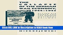 PDF [FREE] Download The Collapse of the German War Economy, 1944-1945: Allied Air Power and the