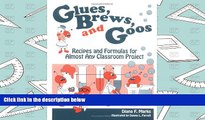 BEST PDF  Glues, Brews, and Goos: Recipes and Formulas for Almost Any Classroom Project Diana F.