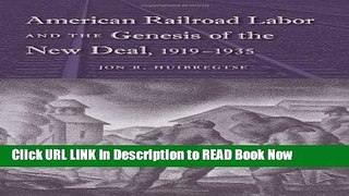 eBook Free American Railroad Labor and the Genesis of the New Deal, 1919-1935 (Working in the