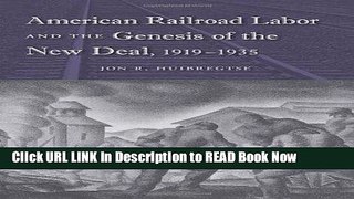 eBook Free American Railroad Labor and the Genesis of the New Deal, 1919-1935 (Working in the
