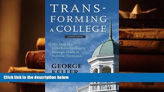 Best Ebook  Transforming a College: The Story of a Little-Known College s Strategic Climb to