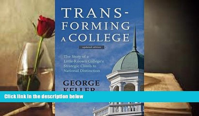 Best Ebook  Transforming a College: The Story of a Little-Known College s Strategic Climb to