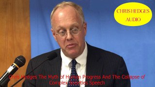 Chris Hedges The Myth of Human Progress And The Collapse of Complex Societies Speech