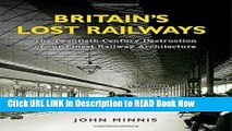 eBook Free Britain s Lost Railways: The Twentieth-Century Destruction of our Finest Railway