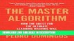 Read Book The Master Algorithm: How the Quest for the Ultimate Learning Machine Will Remake Our