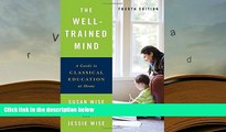 BEST PDF  The Well-Trained Mind: A Guide to Classical Education at Home (Fourth Edition) Susan