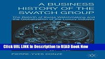 Best PDF A Business History of the Swatch Group: The Rebirth of Swiss Watchmaking and the