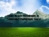 Create Miracle Photographs by Landscapes Photography Course