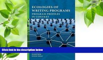 FREE [PDF] DOWNLOAD Ecologies of Writing Programs: Program Profiles in Context (Writing Program