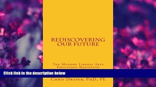 READ book Rediscovering our Future: The Modern Liberal Arts Education Manifesto 2015 Chris Draper