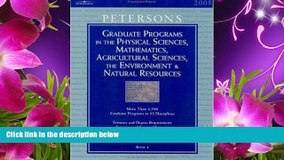 READ book Grad Guides BK4:Phy Sci/Math/Ag Sci 2005 (Peterson s Graduate Programs in the Physical
