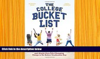 FREE [DOWNLOAD] The College Bucket List: 101 Fun, Unforgettable and Maybe Even Life-Changing