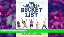 READ book The College Bucket List: 101 Fun, Unforgettable and Maybe Even Life-Changing Things to