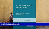 PDF [DOWNLOAD] When Hollywood loved Britain: The Hollywood  British  film 1939-45 Mark Glancy