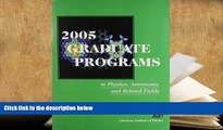 FREE [DOWNLOAD] 2005 Graduate Programs: in Physics, Astronomy, and Related Fields  For Kindle