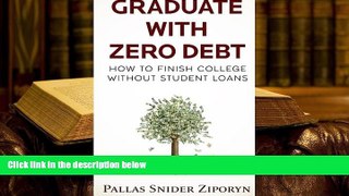 READ book Graduate with Zero Debt: How to Finish College Without Student Loans Pallas Snider