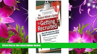 READ book The Student Athlete s Guide to Getting Recruited: How to Win Scholarships, Attract